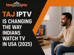 How Taj IPTV Is Changing the Way Indians Watch TV in USA 2025 1 How Taj IPTV Is Changing the Way Indians Watch TV in USA (2025) (1)