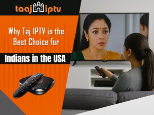 Why Taj IPTV is the Best Choice for Indians in the USA Why is Taj IPTV the Best Choice for Indians in the USA?