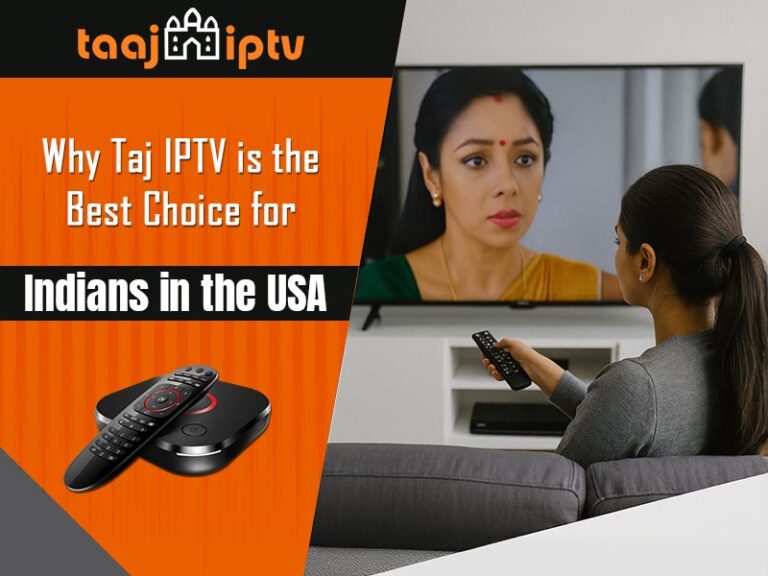 Why is Taj IPTV the Best Choice for Indians in the USA?