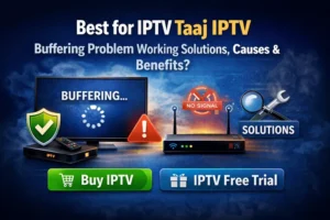 Best for IPTV Taaj IPTV Buffering Problem Working Solutions Causes & Benefits?